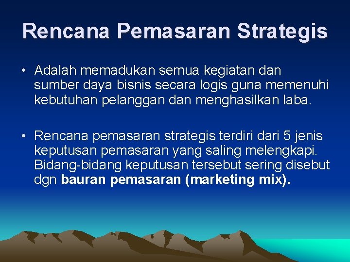 Rencana Pemasaran Strategis • Adalah memadukan semua kegiatan dan sumber daya bisnis secara logis