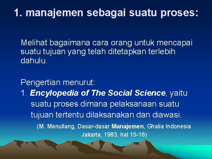 1. manajemen sebagai suatu proses: Melihat bagaimana cara orang untuk mencapai suatu tujuan yang