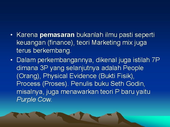  • Karena pemasaran bukanlah ilmu pasti seperti keuangan (finance), teori Marketing mix juga