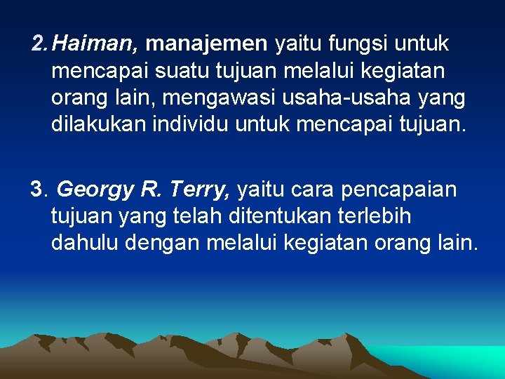 2. Haiman, manajemen yaitu fungsi untuk mencapai suatu tujuan melalui kegiatan orang lain, mengawasi