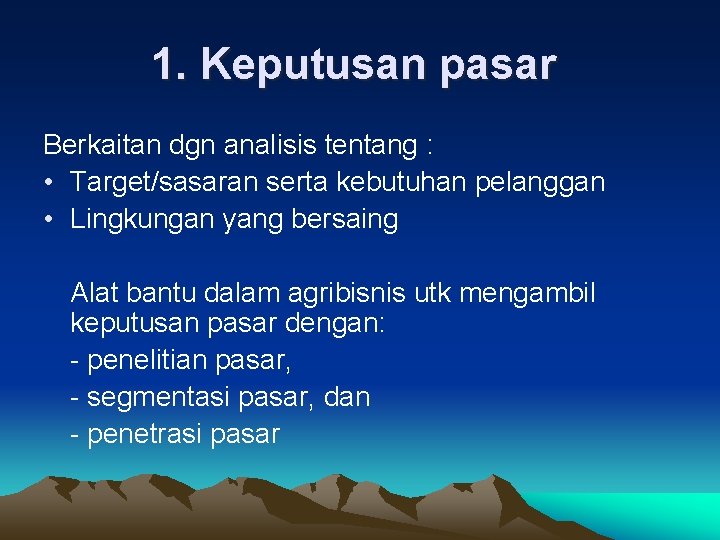 1. Keputusan pasar Berkaitan dgn analisis tentang : • Target/sasaran serta kebutuhan pelanggan •