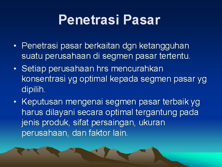 Penetrasi Pasar • Penetrasi pasar berkaitan dgn ketangguhan suatu perusahaan di segmen pasar tertentu.