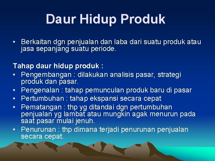 Daur Hidup Produk • Berkaitan dgn penjualan dan laba dari suatu produk atau jasa