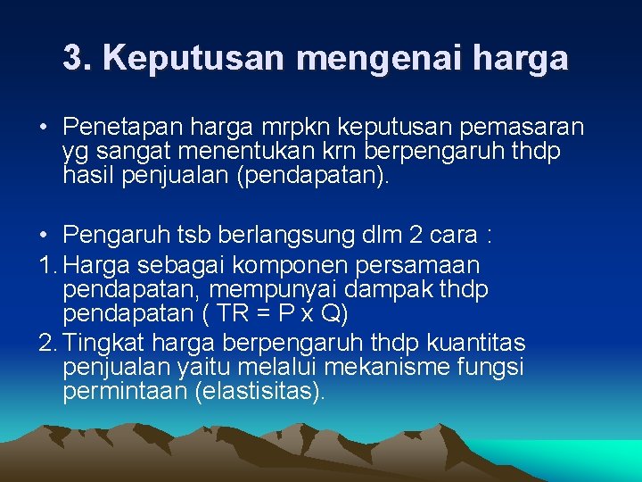 3. Keputusan mengenai harga • Penetapan harga mrpkn keputusan pemasaran yg sangat menentukan krn