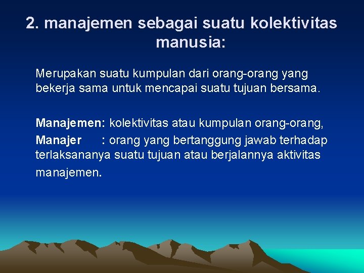 2. manajemen sebagai suatu kolektivitas manusia: Merupakan suatu kumpulan dari orang-orang yang bekerja sama