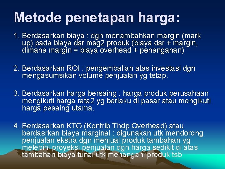 Metode penetapan harga: 1. Berdasarkan biaya : dgn menambahkan margin (mark up) pada biaya