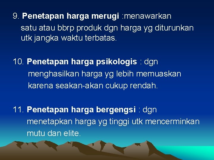 9. Penetapan harga merugi : menawarkan satu atau bbrp produk dgn harga yg diturunkan