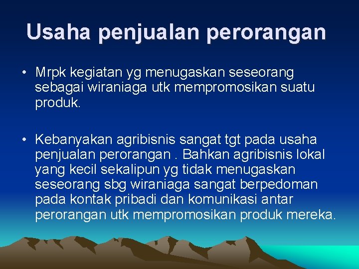 Usaha penjualan perorangan • Mrpk kegiatan yg menugaskan seseorang sebagai wiraniaga utk mempromosikan suatu