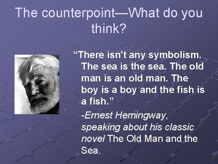 The counterpoint—What do you think? “There isn't any symbolism. The sea is the sea. The counterpoint—What do you think? “There isn't any symbolism. The sea is the sea.