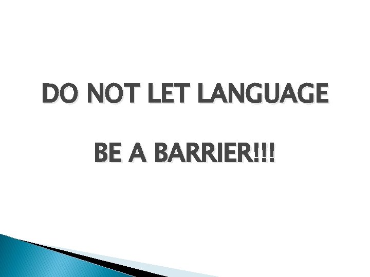 DO NOT LET LANGUAGE BE A BARRIER!!! 