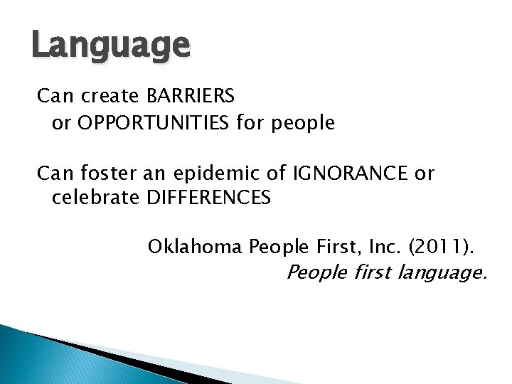 Language Can create BARRIERS or OPPORTUNITIES for people Can foster an epidemic of IGNORANCE
