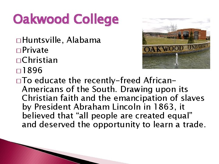 Oakwood College � Huntsville, � Private Alabama � Christian � 1896 � To educate
