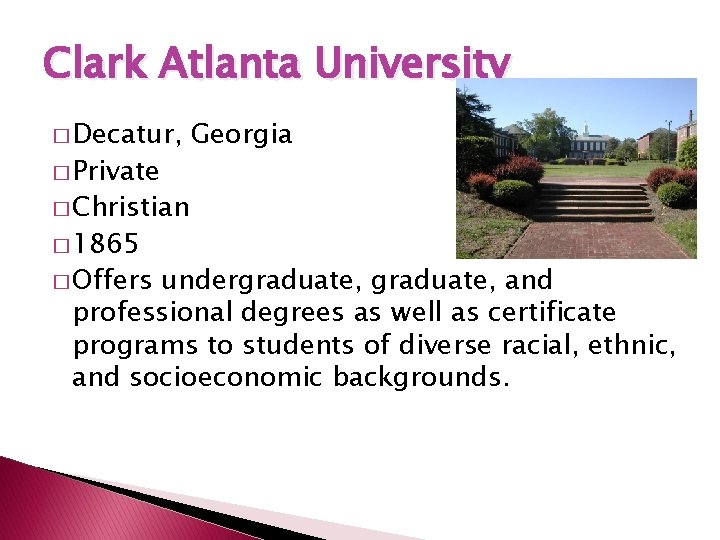 Clark Atlanta University � Decatur, � Private Georgia � Christian � 1865 � Offers