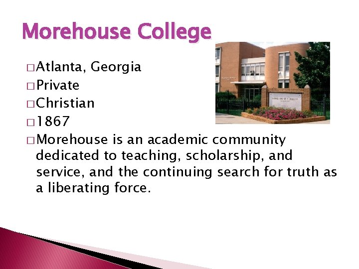 Morehouse College � Atlanta, � Private Georgia � Christian � 1867 � Morehouse is