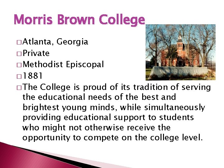 Morris Brown College � Atlanta, � Private Georgia � Methodist � 1881 � The