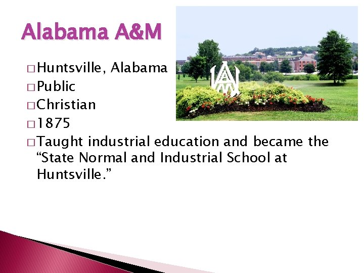 Alabama A&M � Huntsville, � Public Alabama � Christian � 1875 � Taught industrial
