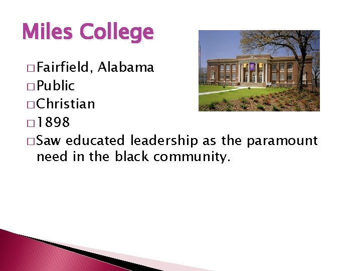 Miles College � Fairfield, � Public Alabama � Christian � 1898 � Saw educated
