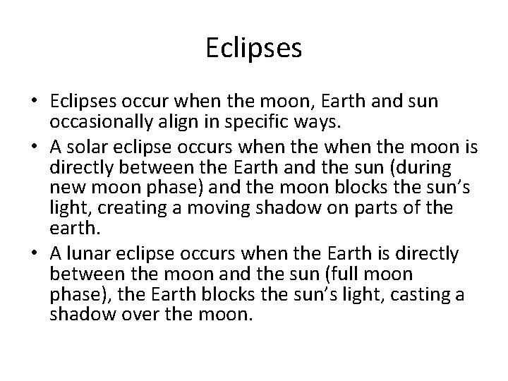 Eclipses • Eclipses occur when the moon, Earth and sun occasionally align in specific