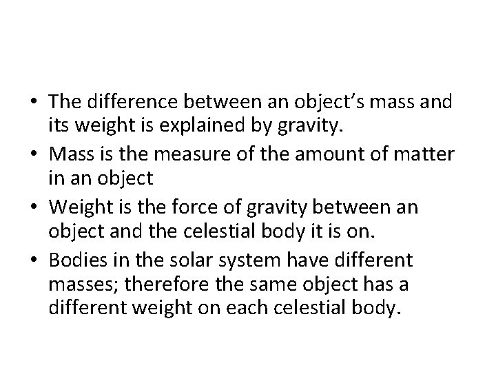  • The difference between an object’s mass and its weight is explained by