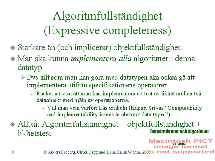 Algoritmfullständighet (Expressive completeness) u Starkare än (och implicerar) objektfullständighet. u Man ska kunna implementera