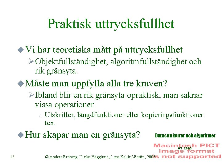 Praktisk uttrycksfullhet u Vi har teoretiska mått på uttrycksfullhet ØObjektfullständighet, algoritmfullständighet och rik gränsyta.