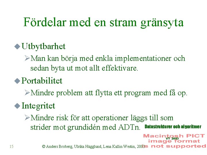 Fördelar med en stram gränsyta u Utbytbarhet ØMan kan börja med enkla implementationer och