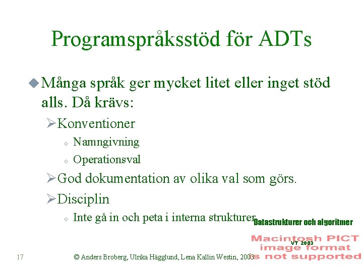 Programspråksstöd för ADTs u Många språk ger mycket litet eller inget stöd alls. Då