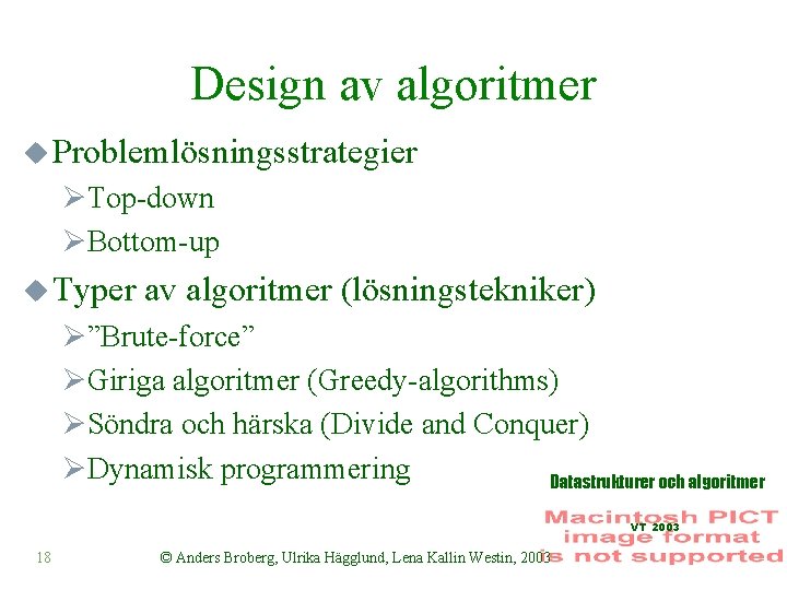 Design av algoritmer u Problemlösningsstrategier ØTop-down ØBottom-up u Typer av algoritmer (lösningstekniker) Ø”Brute-force” ØGiriga