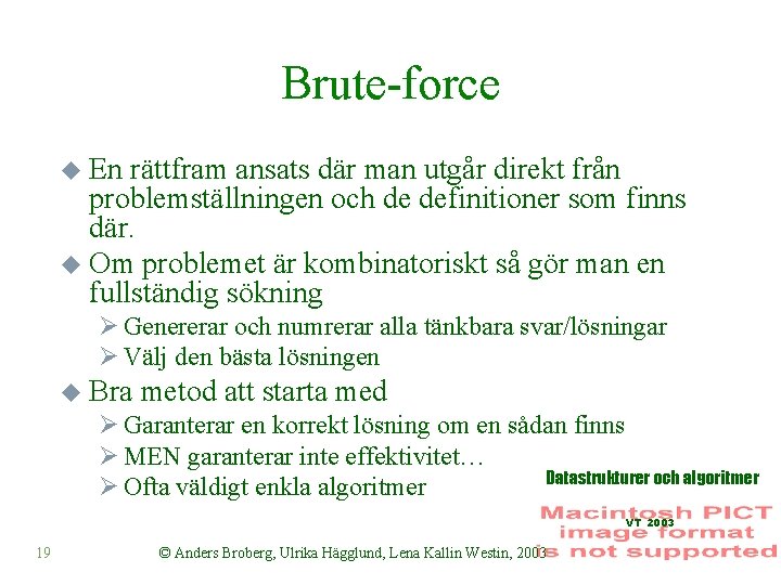 Brute-force u En rättfram ansats där man utgår direkt från problemställningen och de definitioner