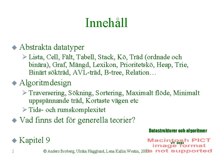 Innehåll u Abstrakta datatyper Ø Lista, Cell, Fält, Tabell, Stack, Kö, Träd (ordnade och