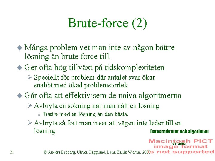 Brute-force (2) u Många problem vet man inte av någon bättre lösning än brute