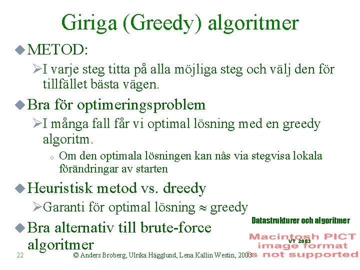 Giriga (Greedy) algoritmer u METOD: ØI varje steg titta på alla möjliga steg och