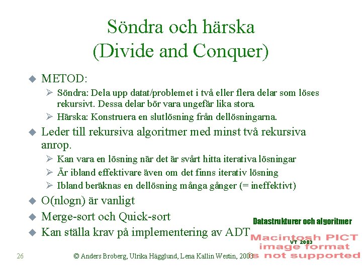 Söndra och härska (Divide and Conquer) u METOD: Ø Söndra: Dela upp datat/problemet i