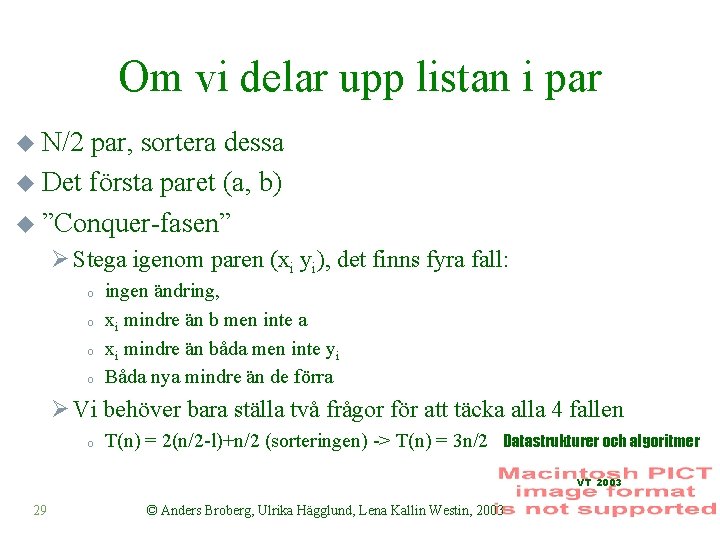 Om vi delar upp listan i par u N/2 par, sortera dessa u Det