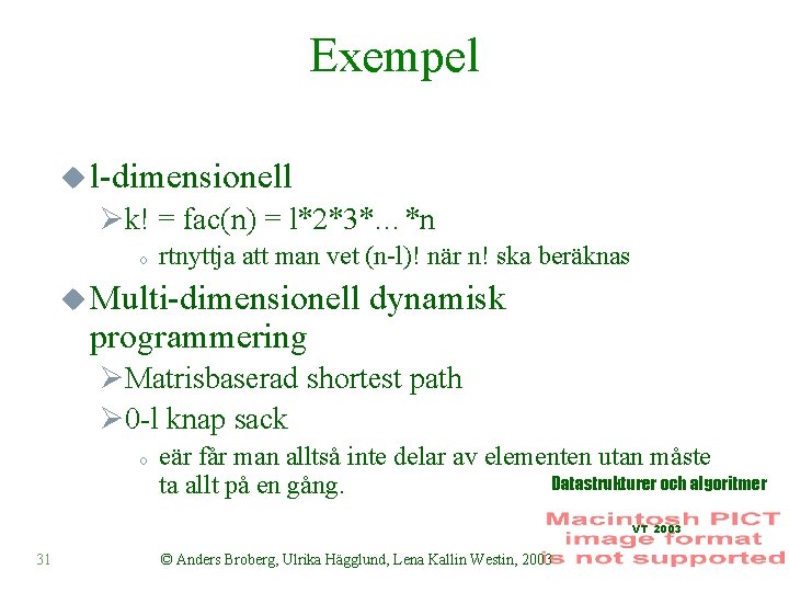 Exempel u l-dimensionell Øk! = fac(n) = l*2*3*…*n o rtnyttja att man vet (n-l)!