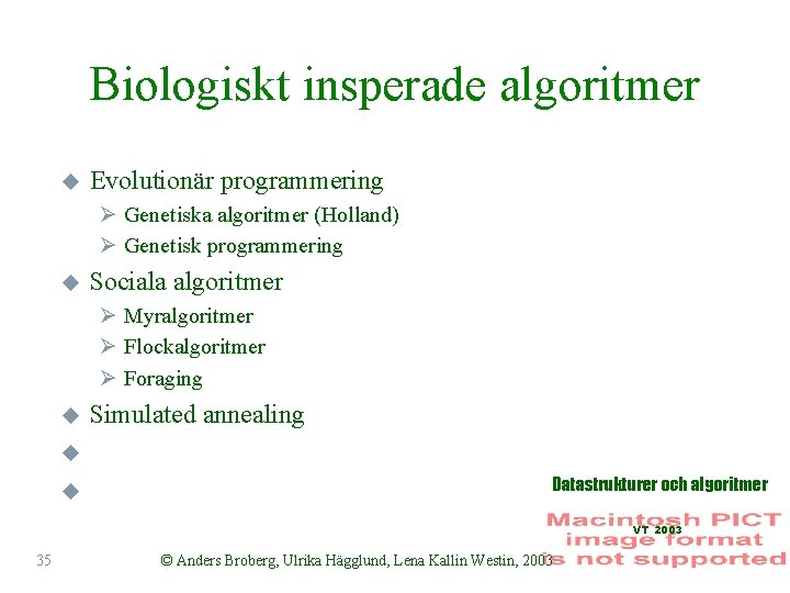 Biologiskt insperade algoritmer u Evolutionär programmering Ø Genetiska algoritmer (Holland) Ø Genetisk programmering u