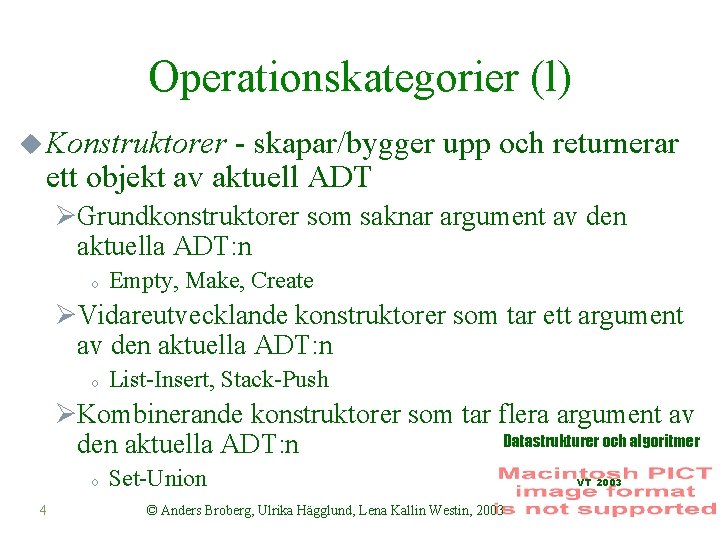 Operationskategorier (l) u Konstruktorer - skapar/bygger upp och returnerar ett objekt av aktuell ADT