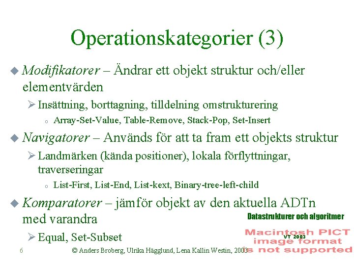 Operationskategorier (3) u Modifikatorer – Ändrar ett objekt struktur och/eller elementvärden Ø Insättning, borttagning,