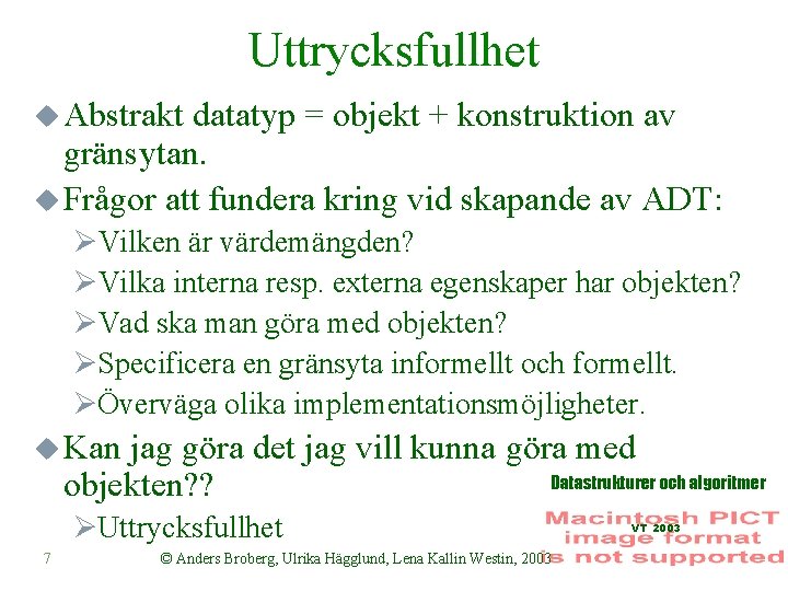 Uttrycksfullhet u Abstrakt datatyp = objekt + konstruktion av gränsytan. u Frågor att fundera