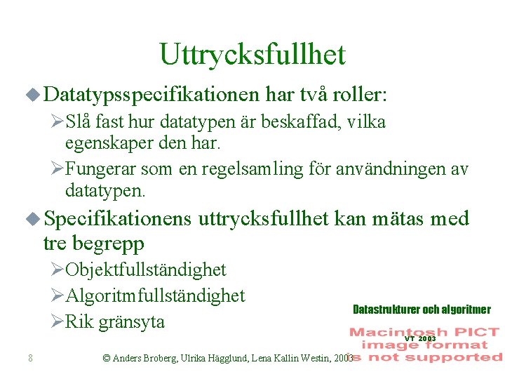 Uttrycksfullhet u Datatypsspecifikationen har två roller: ØSlå fast hur datatypen är beskaffad, vilka egenskaper