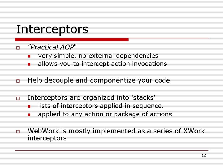 Interceptors o o "Practical AOP" n very simple, no external dependencies n allows you