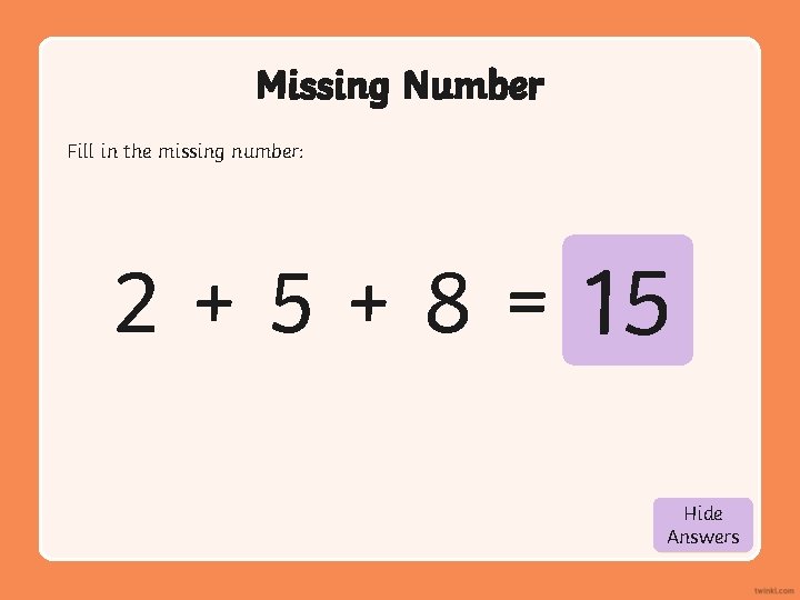 Missing Number Fill in the missing number: 2 + 5 + 8 = 15