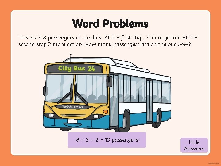 Word Problems There are 8 passengers on the bus. At the first stop, 3