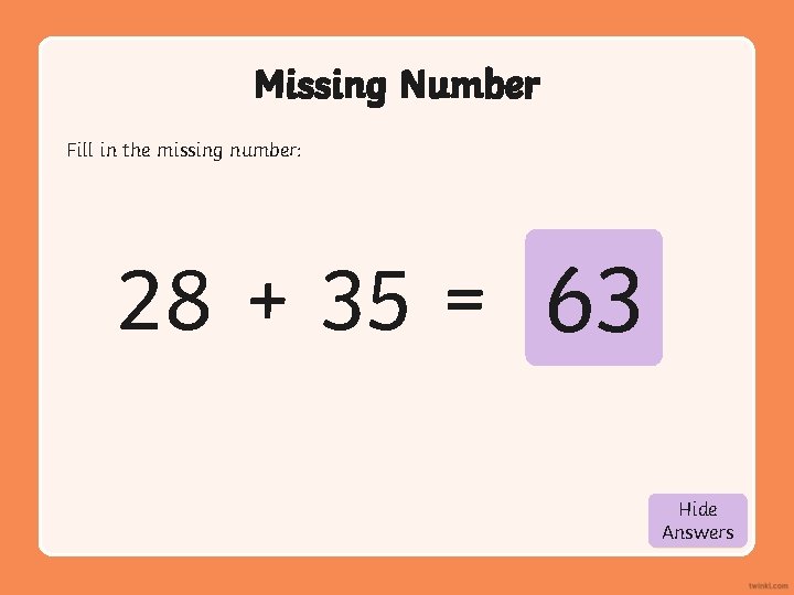 Missing Number Fill in the missing number: 28 + 35 = 63 Hide Show