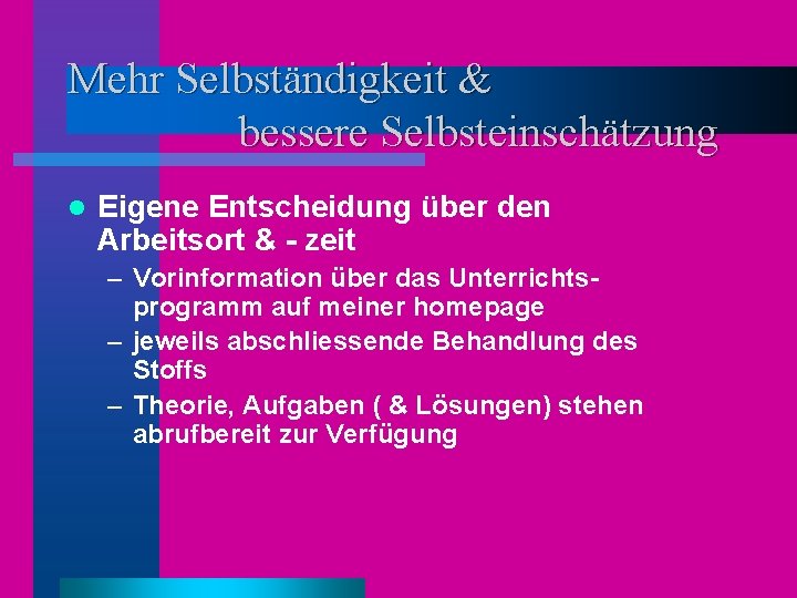 Mehr Selbständigkeit & bessere Selbsteinschätzung l Eigene Entscheidung über den Arbeitsort & - zeit