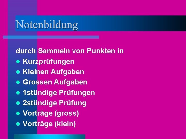 Notenbildung durch Sammeln von Punkten in l Kurzprüfungen l Kleinen Aufgaben l Grossen Aufgaben