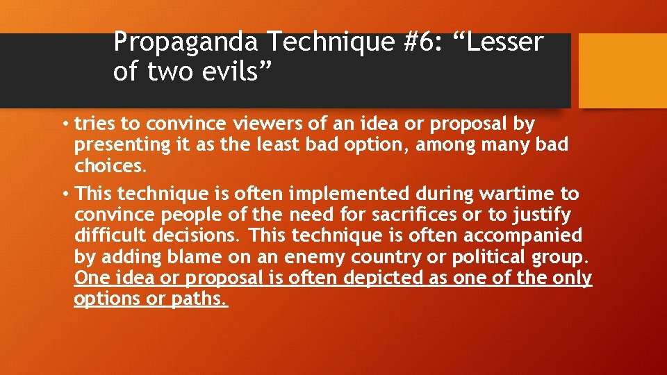 Propaganda Technique #6: “Lesser of two evils” • tries to convince viewers of an