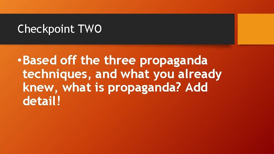 Checkpoint TWO • Based off the three propaganda techniques, and what you already knew,