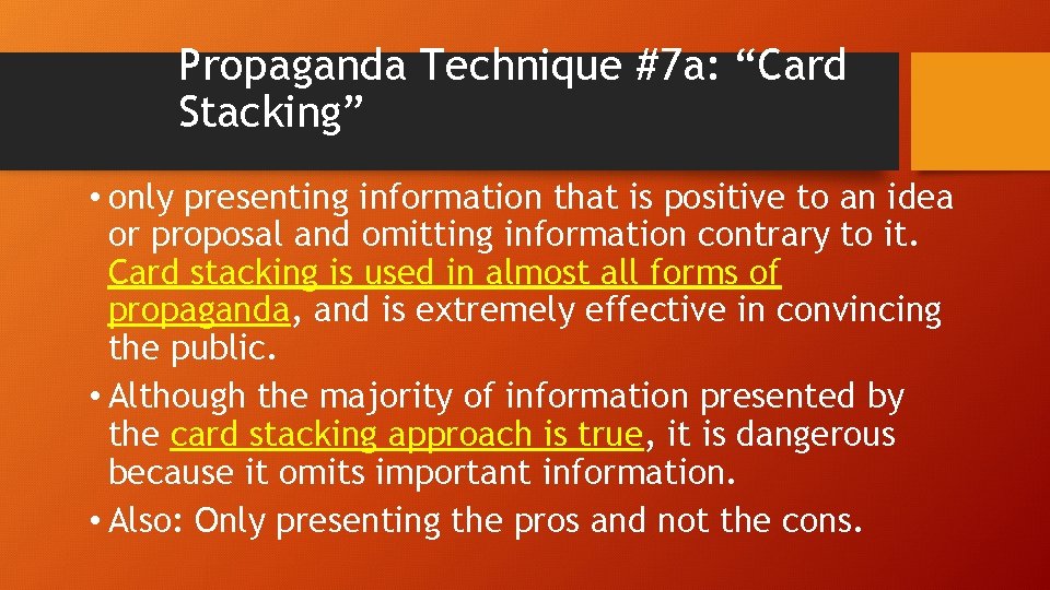 Propaganda Technique #7 a: “Card Stacking” • only presenting information that is positive to