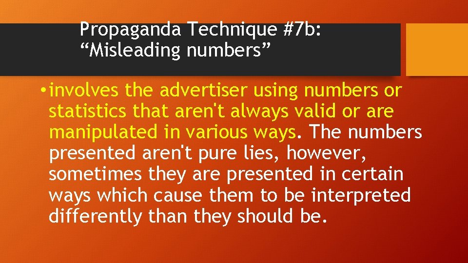 Propaganda Technique #7 b: “Misleading numbers” • involves the advertiser using numbers or statistics